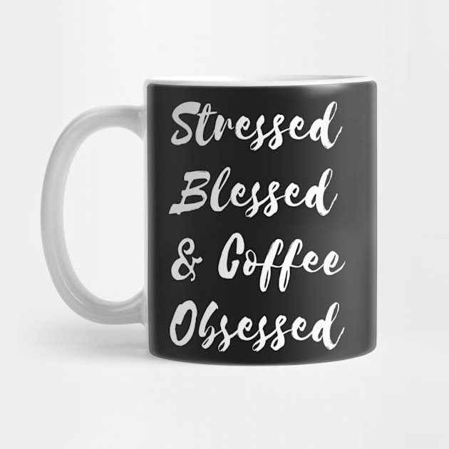 Stressed Blessed and Coffee Obsessed Funny by wygstore